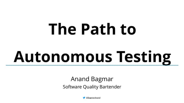 The Path to Autonomous Testing - Anand Bagmar