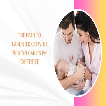 The Path to Parenthood with Pristyn Care's IVF Expertise.pptx