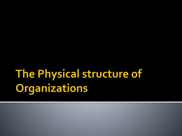 The Physical Structure Of Organizations