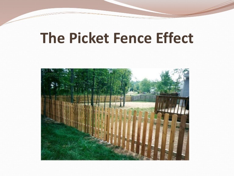 The Picket Fence Effect