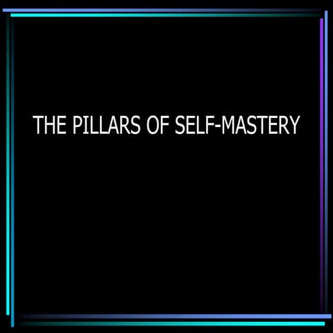 The pillars of_self_mastery