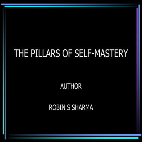 The Pillars Of Self Mastery By Robin Sharma