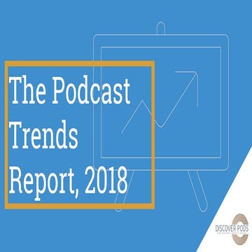 Discover Pods - Podcast Trends Report 2018