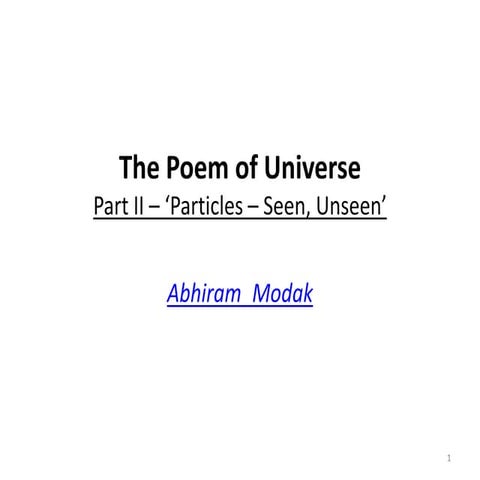 The Poem Of Universe - Part II - Particles-Seen, Unseen | PPT
