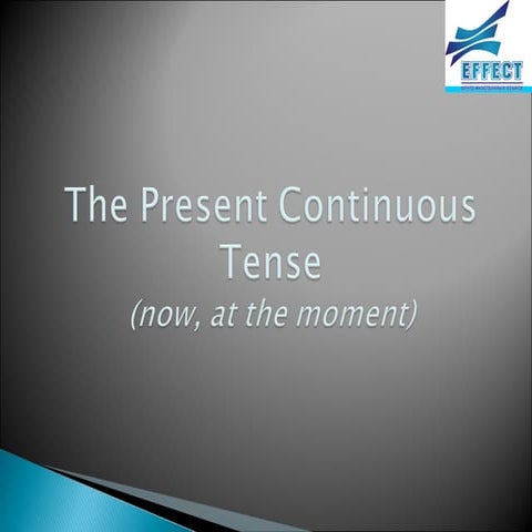The present continuous tense