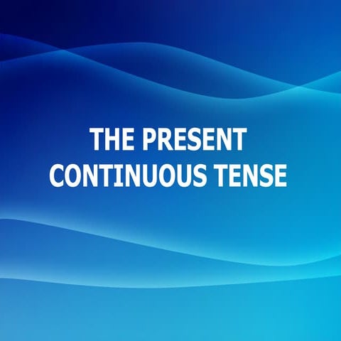 The present continuous tense