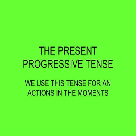 The present progressive tense
