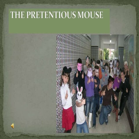 The pretentious mouse.