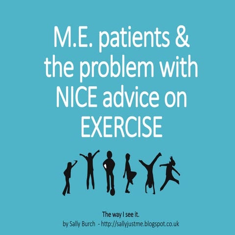 M.E. patients & the problem with NICE advice on exercise | PPTX