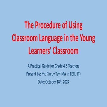 The Procedure of Using Classroom Language in the Young Learners' Classroom.pptx
