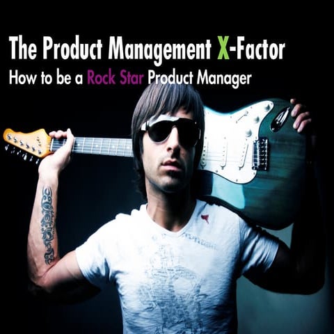 The Product Management X-Factor: How to be a Rock Star Product Manager