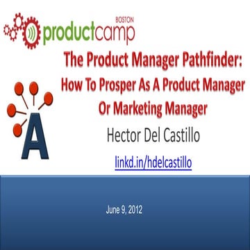 The Product Manager Pathfinder - H. Del Castillo - AIPMM - ProductCamp Boston...