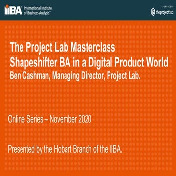 IIBA 2020 November - The Project Lab Masterclass: Shapeshifter BA in a Digita...