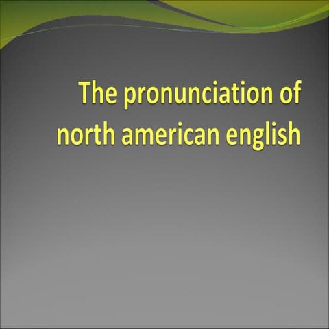 The pronunciation of north american english | PPT