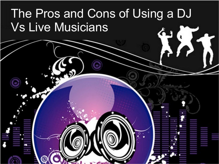 The pros and cons of using a DJ vs. live musicians