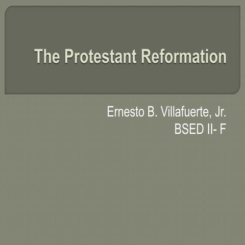  -The protestant reformation- ernesto b. villafuerte,jr