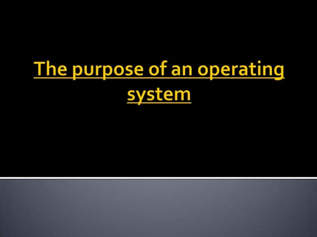 The purpose of an operating system