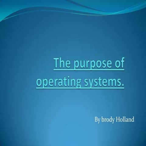The purpose of operating systems