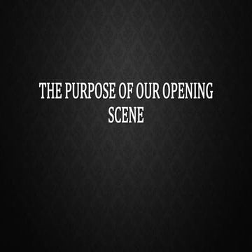 The purpose of our opening scene