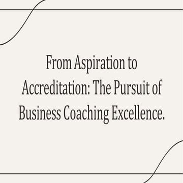 From Aspiration to Accreditation: The Pursuit of Business Coaching Excellence..pptx