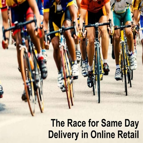 The Race for Same Day Delivery in Online Retail | PPTX