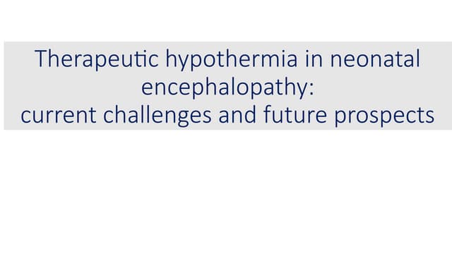 Therapeutic hypothermia in neonatal encephalopathy-Challanges.pptx