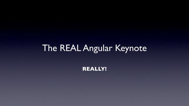 The REAL Angular Keynote