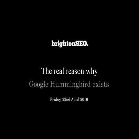 The real reason Google Hummingbird exists (brightonSEO, Friday 22nd April 2016)