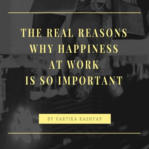 The real reasons why happiness at work is so important