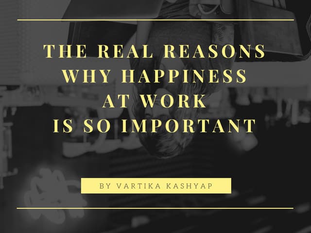 The real reasons why happiness at work is so important