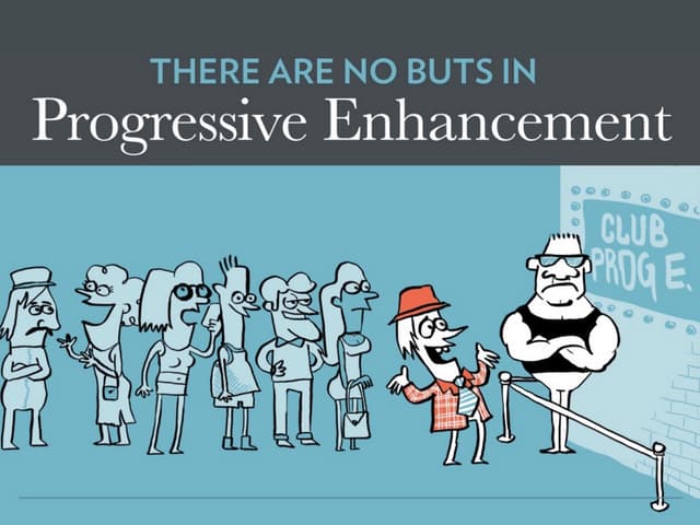 There Are No “Buts” in Progressive Enhancement [Øredev 2015]