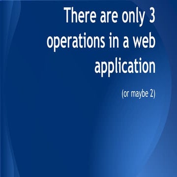 There are only 3 operations in a web app
