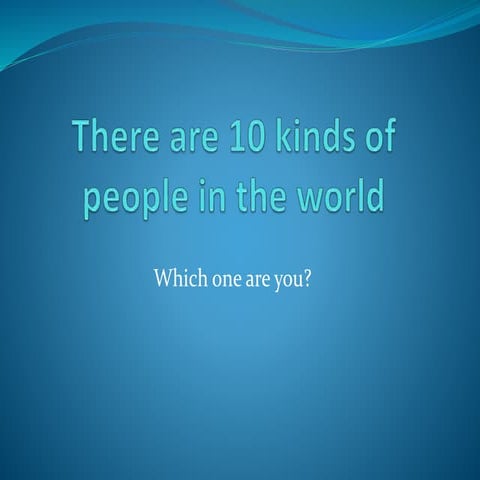 There are ten kinds of people in the word - which one are you?