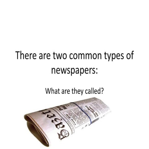 There are two common types of newspapers