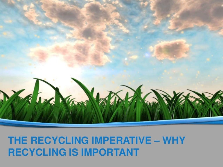 The recycling imperative why recycling is important