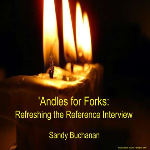 'Andles for Forks: refreshing the reference interview