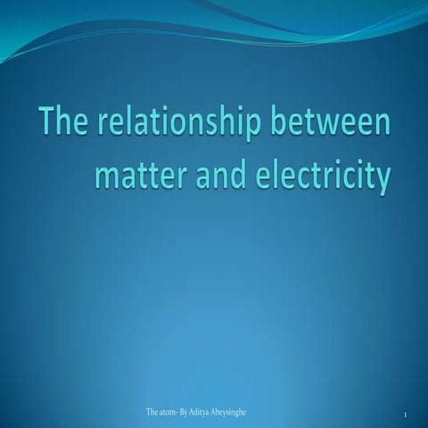 The relationship between matter and electricity