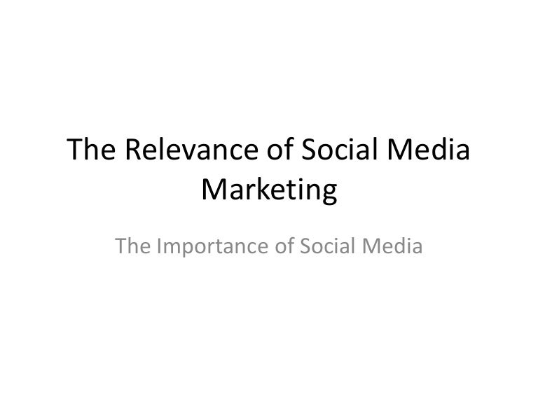 The Relevance of Social Media Marketing