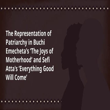 The Representation of Patriarchy in Buchi Emecheta’s 'The Joys of Motherhood' and Sefi Atta’s 'Everything Good Will Come'