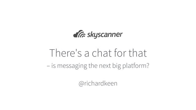 There's a chat for that – is messaging the next big platform?