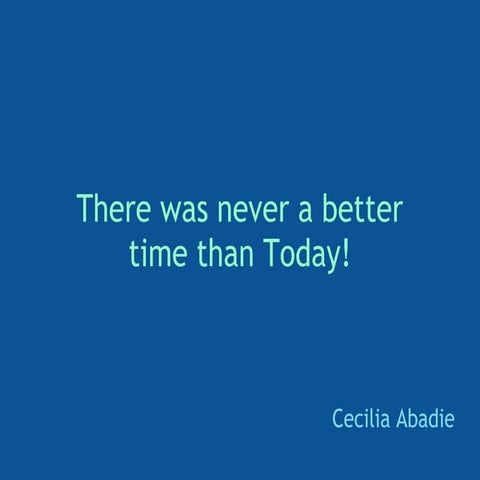 There was never_a_better_time_than_today