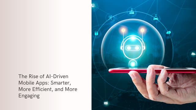 How AI is Making Mobile Apps Smarter, More Efficient, and More Engaging