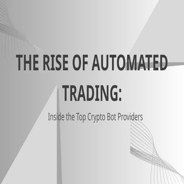 The Rise of Automated Trading Inside the Top Crypto Bot Providers.pptx