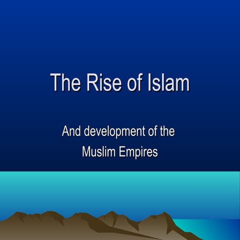 The Rise of Islam and Emergence of Muslim Empires