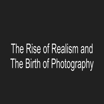 The Rise of Realism and The Birth of Photography