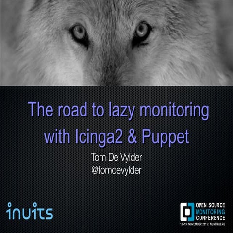OSMC 2015:The road to lazy monitoring with Icinga 2 and Puppet by Tom de Vylder