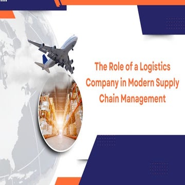 The Role of a Logistics Company in Modern Supply Chain Management