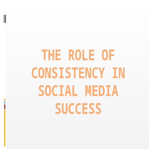 The Role of Consistency in Social Media Success.pptx