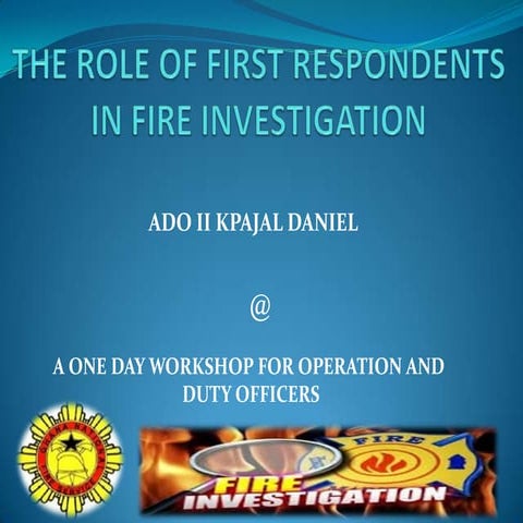 The role of first respondents in fire investigation | PPTX