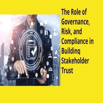 The Role of Governance, Risk, and Compliance in Building Stakeholder Trust.pptx